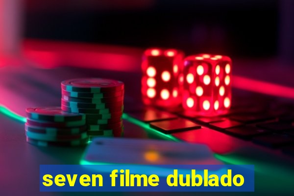 seven filme dublado